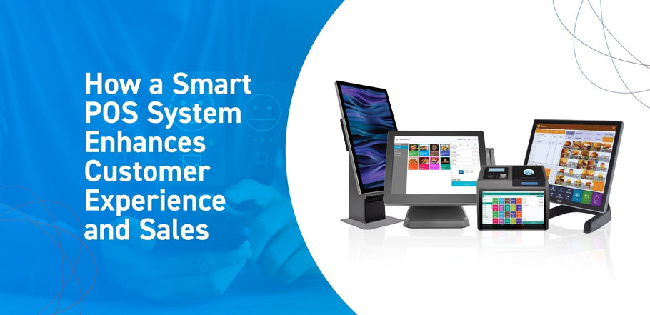 How a Smart POS & System Enhances Customer Experience and Sales