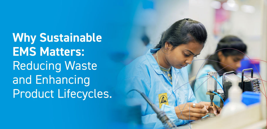 Why Sustainable EMS Matters: Reducing Waste and Enhancing Product Lifecycles