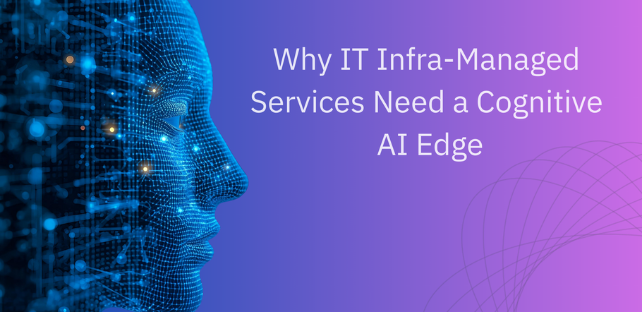 Why IT Infra-Managed Services Need a Cognitive AI Edge