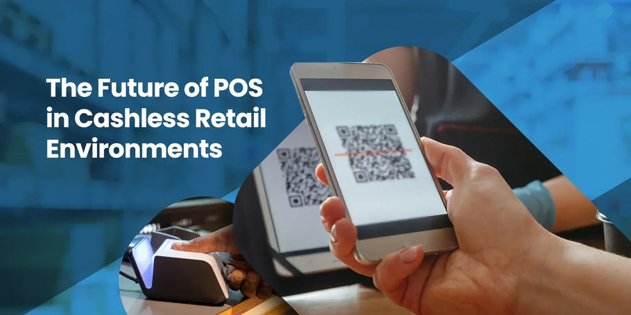 The Future of POS in Cashless Retail Environments